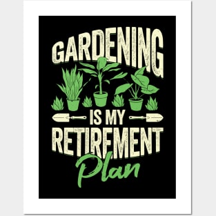 Gardening Is My Retirement Plan Posters and Art